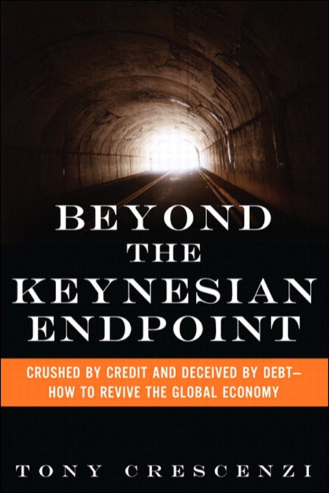 Book Beyond the Keynesian Endpoint: Crushed by Credit and Deceived by Debt -- How to Revive the Global Economy free