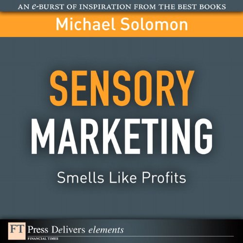 Book Sensory Marketing--Smells Like Profits: Smells Like Profits (FT Press Delivers Elements) free