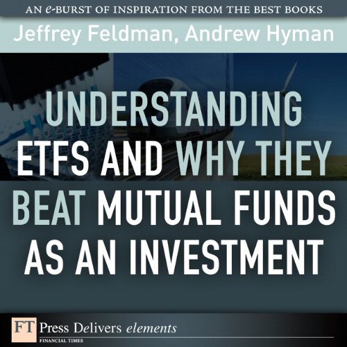 Book Understanding ETFs and Why They Beat Mutual Funds as an Investment (FT Press Delivers Elements) free