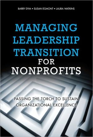 Book Managing Leadership Transition for Nonprofits: Passing the Torch to Sustain Organizational Excellence free