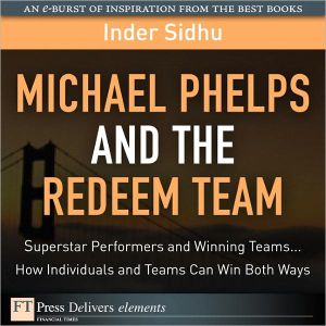 Book Michael Phelps and the Redeem Team: Superstar Performers and Winning Teams...How Individuals and Teams Can Win Both Ways free