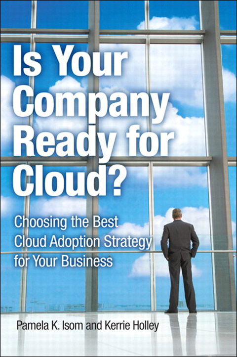 Book Is Your Company Ready for Cloud: Choosing the Best Cloud Adoption Strategy for Your Business (IBM Press) free