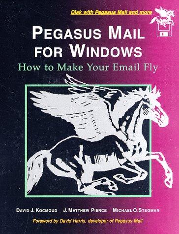 Book Pegasus Mail For Windows: How To Make Your E-mail Fly free