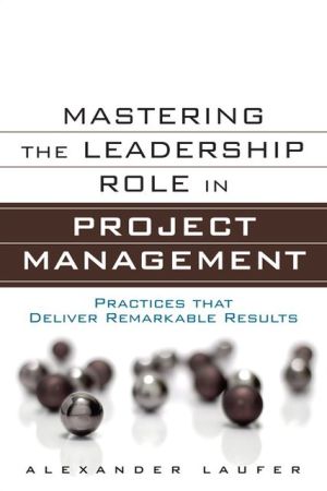 Book Mastering the Leadership Role in Project Management: Practices That Deliver Remarkable Results (Ft Press Operations Management) free