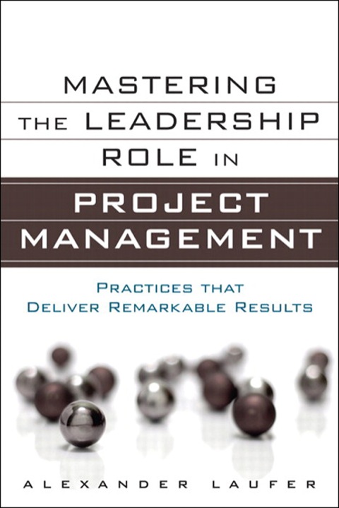 Book Mastering the Leadership Role in Project Management: Practices that Deliver Remarkable Results (FT Press Operations Management) free