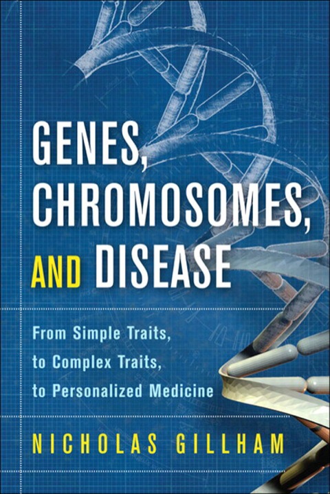 Book Genes, Chromosomes, and Disease: From Simple Traits, to Complex Traits, to Personalized Medicine (FT Press Science) free