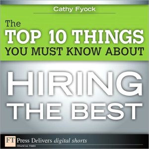 Book The Top 10 Things You Must Know About Hiring the Best (FT Press Delivers Shorts) free