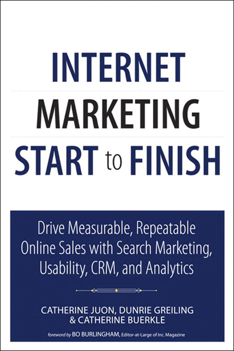 Book Internet Marketing Start to Finish: Drive measurable, repeatable online sales with search marketing, usability, CRM, and analytics (Que Biz-Tech) free