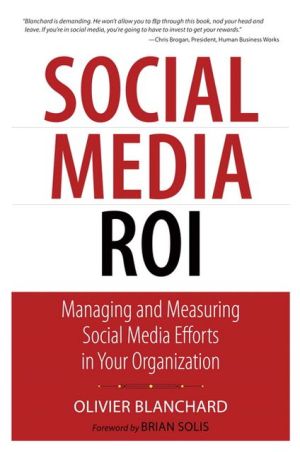 Book Social Media ROI: Managing and Measuring Social Media Efforts in Your Organization (Que Biz-Tech) free
