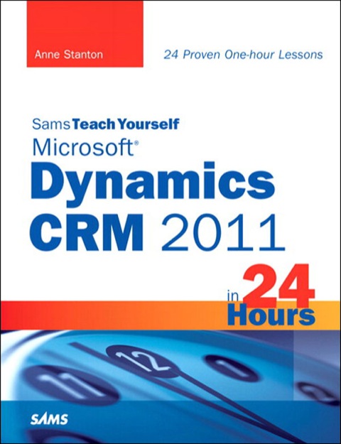 Book Sams Teach Yourself Microsoft Dynamics CRM 2011 in 24 Hours (Sams Teach Yourself -- Hours) free