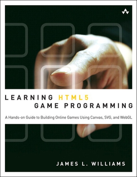 Book Learning HTML5 Game Programming: A Hands-on Guide to Building Online Games Using Canvas, SVG, and WebGL free