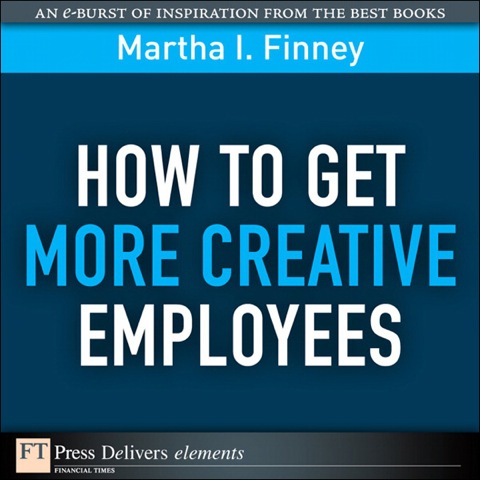 Book How to Get More Creative Employees: How Get More Creat Emplo _1 (FT Press Delivers Elements) free