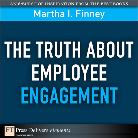 Book The Truth About Employee Engagement: Truth About Employe Engage_1 (FT Press Delivers Elements) free