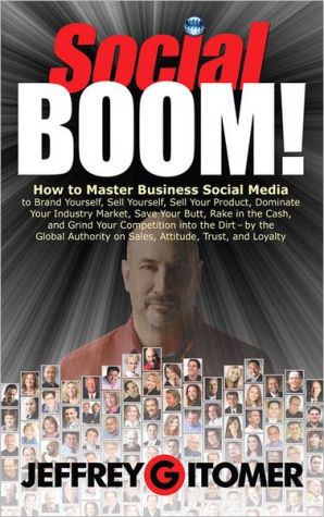 Book Social BOOM!: How to Master Business Social Media to Brand Yourself, Sell Yourself, Sell Your Product, Dominate Your Industry Market, Save Your Butt, ... and Grind Your Competition into the Dirt free