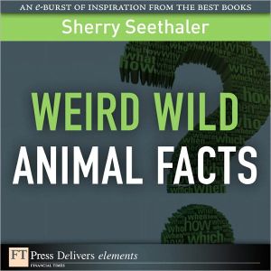 Book Weird Wild Animal Facts: Weird Wild Animal Facts_1 (FT Press Delivers Elements) free