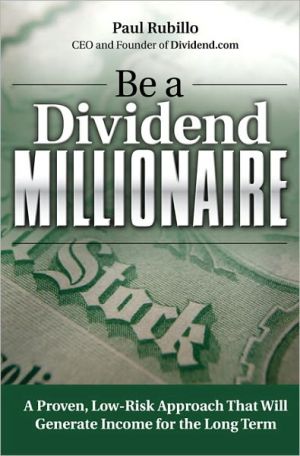 Book Be a Dividend Millionaire: A Proven, Low-Risk Approach That Will Generate Income for the Long Term free