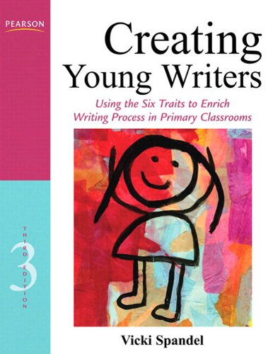 Book Creating Young Writers: Using the Six Traits to Enrich Writing Process in Primary Classrooms (2-downloads) (Creating 6-Trait Revisers and Editors) free