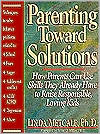 Book Parenting Toward Solutions: How Parents Can Use Skills They Already Have to Raise Responsible, Loving Kids free