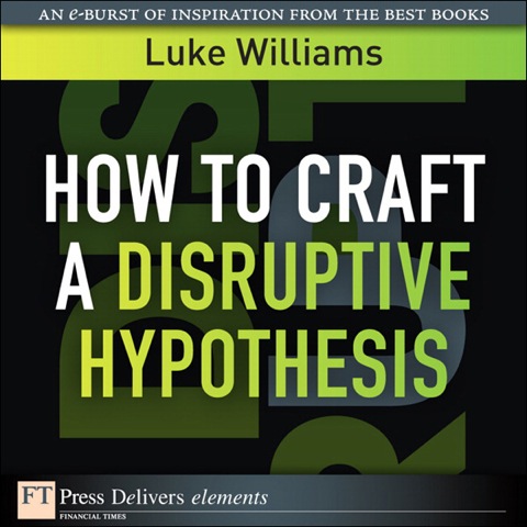 Book How to Craft a Disruptive Hypothesis: Be Wrong at the Start to Be Right at the End free