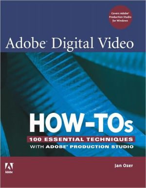 Book Adobe Digital Video How-Tos: 100 Essential Techniques with Adobe Production Studio free