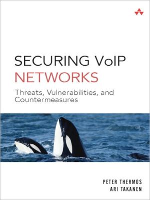 Book Securing VoIP Networks: Threats, Vulnerabilities, and Countermeasures free