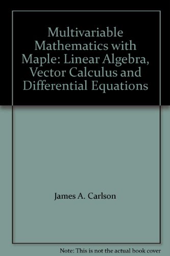 Book Multivariable Mathematics with Maple: Linear Algebra, Vector Calculus and Differential Equations free