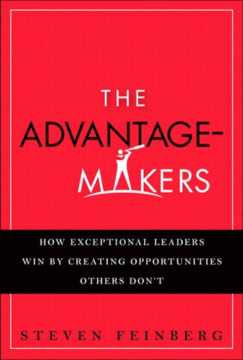 Book Advantage-Makers, The: How Exceptional Leaders Win by Creating Opportunities Others Don't free