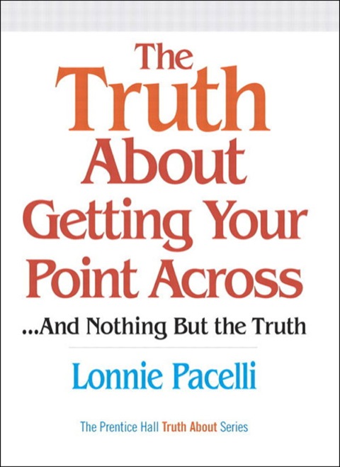 Book Truth About Getting Your Point Across, The: ...and Nothing But the Truth free