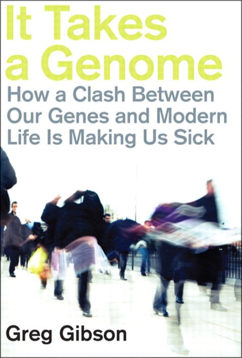 Book It Takes a Genome: How a Clash Between Our Genes and Modern Life is Making Us Sick free