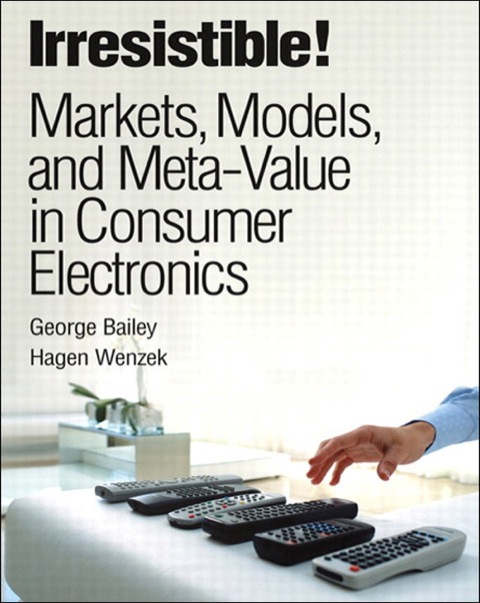 Book Irresistible! Markets, Models, and Meta-Value in Consumer Electronics (IBM Press) free