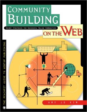 Book Community Building on the Web: Secret Strategies for Successful Online Communities free