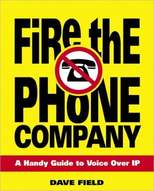 Book Fire the Phone Company: A Handy Guide to Voice Over IP free