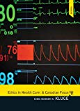Book Ethics in Health Care: A Canadian Focus, First Edition free