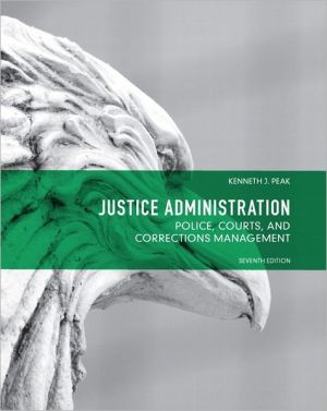 Book Justice Administration: Police, Courts and Corrections Management (7th Edition) free