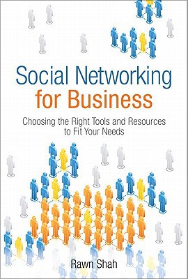 Book Social Networking for Business: Choosing the Right Tools and Resources to Fit Your Needs free