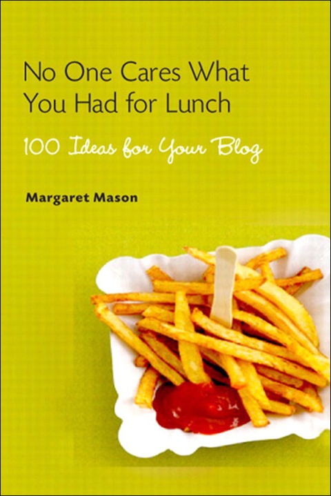 Book No One Cares What You Had For Lunch: 100 Ideas for Your Blog free