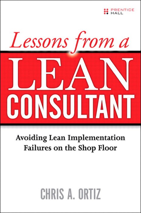 Book Lessons from a Lean Consultant: Avoiding Lean Implementation Failures on the Shop Floor free