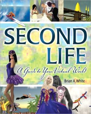 Book Second Life: A Guide to Your Virtual World free Book Second Life: A Guide to Your Virtual World free