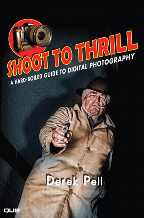 Book Shoot to Thrill: A Hard-Boiled Guide to Digital Photography free