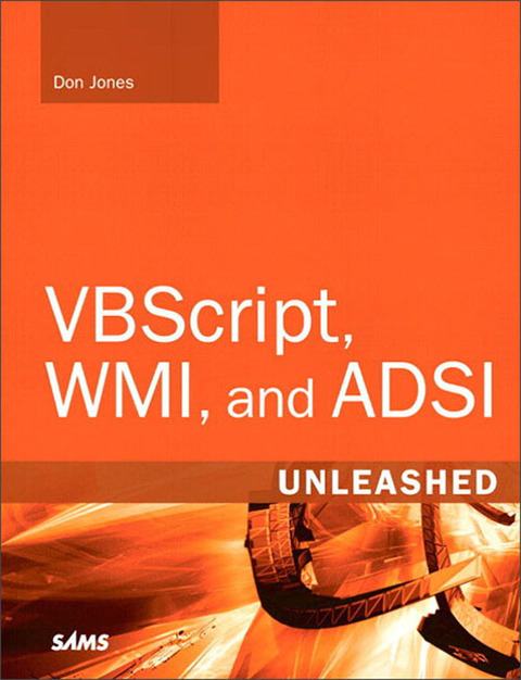 Book VBScript, WMI, and ADSI Unleashed: Using VBScript, WMI, and ADSI to Automate Windows Administration free