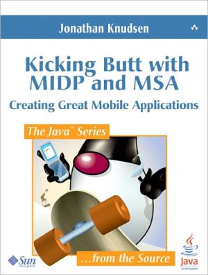 Book Kicking Butt with MIDP and MSA: Creating Great Mobile Applications free