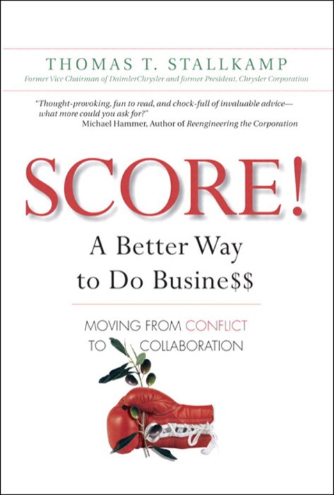 Book SCORE!: A Better Way to Do Busine$$: Moving from Conflict to Collaboration free