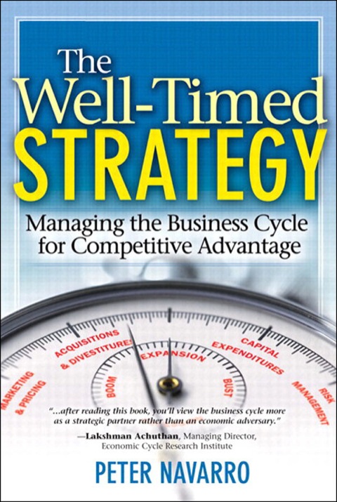 Book Well-Timed Strategy, The: Managing the Business Cycle for Competitive Advantage free