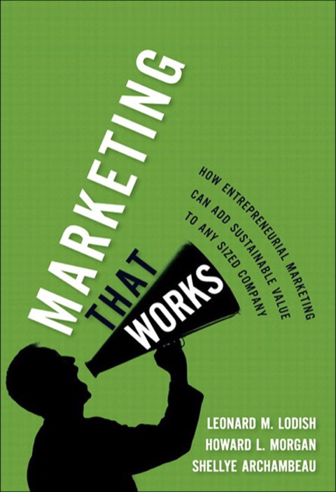 Book Marketing That Works: How Entrepreneurial Marketing Can Add Sustainable Value to Any Sized Company free