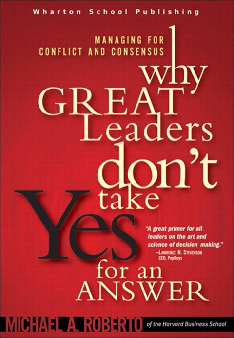 Book Why Great Leaders Don't Take Yes for an Answer: Managing for Conflict and Consensus free