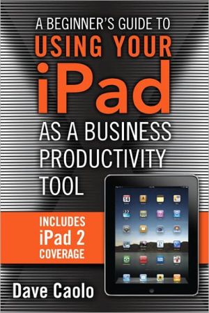 Book Beginner's Guide to Using Your iPad as a Business Productivity Tool, A (FT Press Delivers Shorts) free
