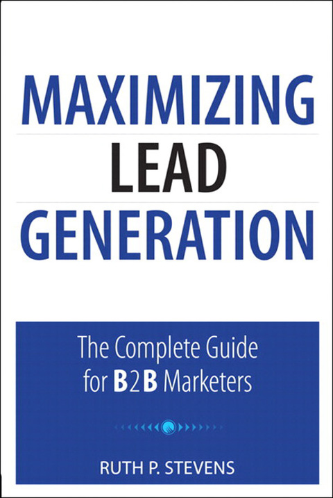 Book Maximizing Lead Generation: The Complete Guide for B2B Marketers (Que Biz-Tech) free