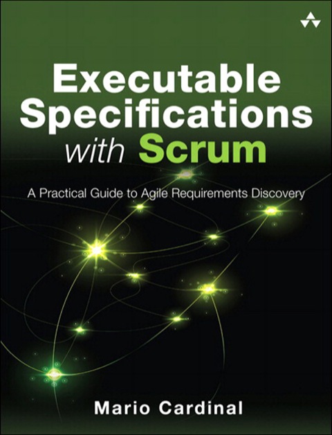 Book Executable Specifications with Scrum: A Practical Guide to Agile Requirements Discovery free