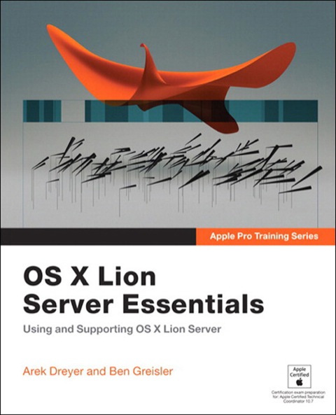 Book Apple Pro Training Series: OS X Lion Server Essentials: Using and Supporting OS X Lion Server free