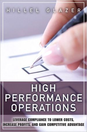 Book High Performance Operations: Leverage Compliance to Lower Costs, Increase Profits, and Gain Competitive Advantage (FT Press Operations Management) free